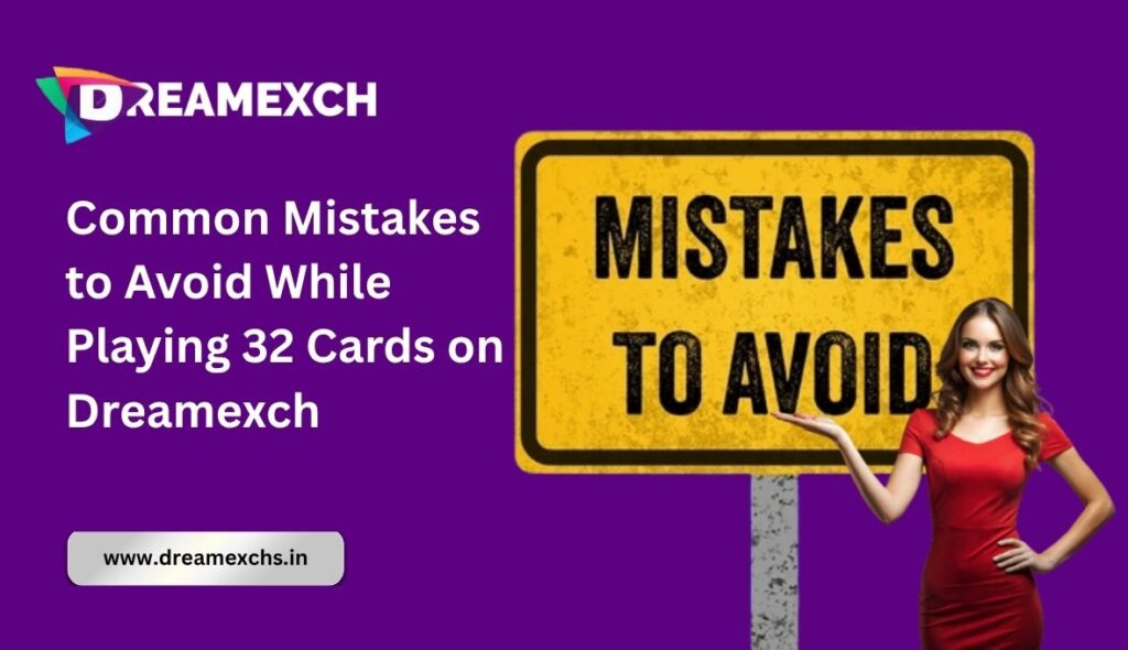 Common Mistakes to Avoid While Playing 32 Cards on Dreamexch
