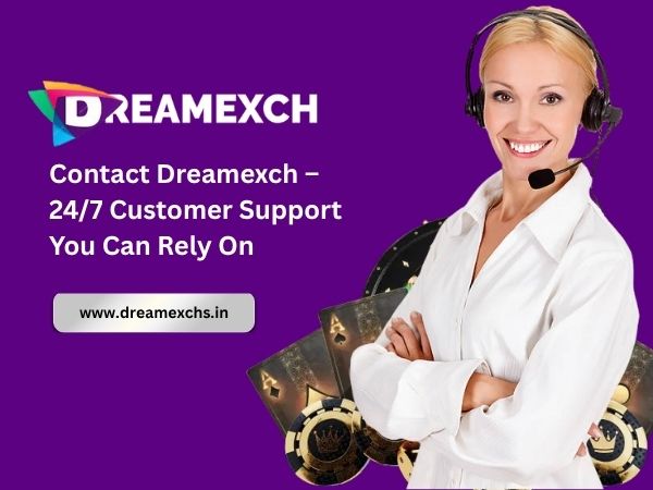 Contact Dreamexch – 24_7 Customer Support You Can Rely On