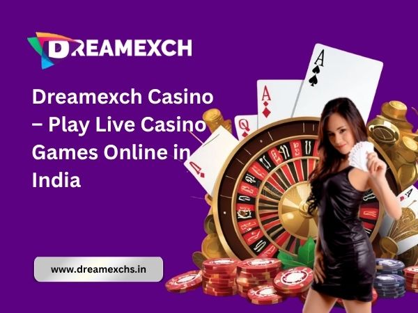 Dreamexch Casino – Play Live Casino Games Online in India