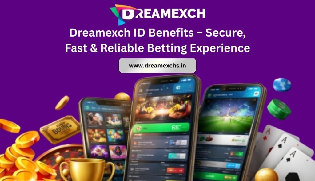 Dreamexch ID Benefits – Secure, Fast & Reliable Betting Experience