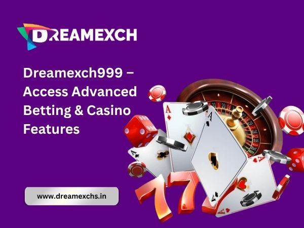 Dreamexch999 – Access Advanced Betting & Casino Features